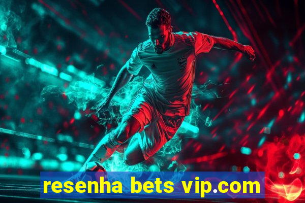 resenha bets vip.com